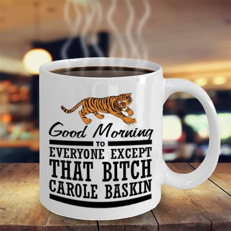 KROPSIS Good Morning To Everyone Except That Bitch Carole Baskin Tiger King Joe Exotic Ceramic Coffee Mug Tea Cup - Tiger King White